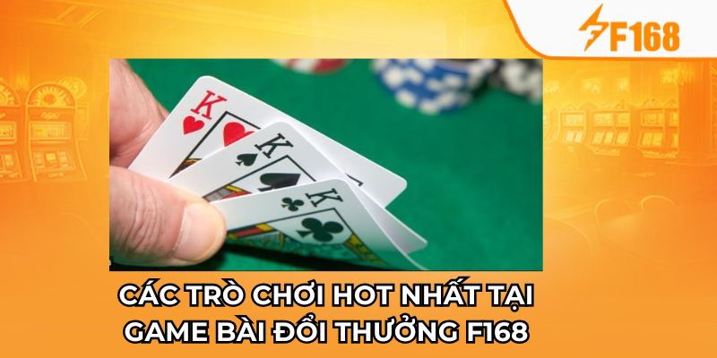 Game Bài Đổi Thưởng Nào Dễ Thắng Nhất Tại F168? 6 Các trò chơi hot nhất tại game bài đổi thưởng F168